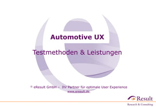 © eResult GmbH – Ihr Partner für optimale User Experience
www.eresult.de
Automotive UX
Testmethoden & Leistungen
 