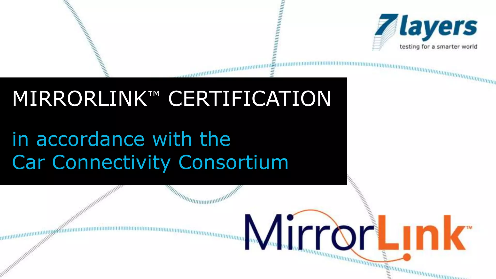 MIRRORLINK™ CERTIFICATION
in accordance with the
Car Connectivity Consortium