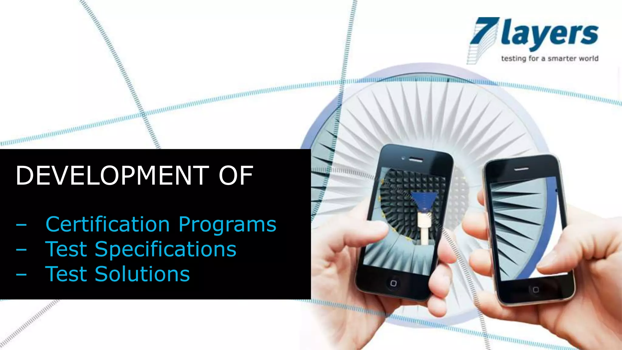 DEVELOPMENT OF
– Certification Programs
– Test Specifications
– Test Solutions