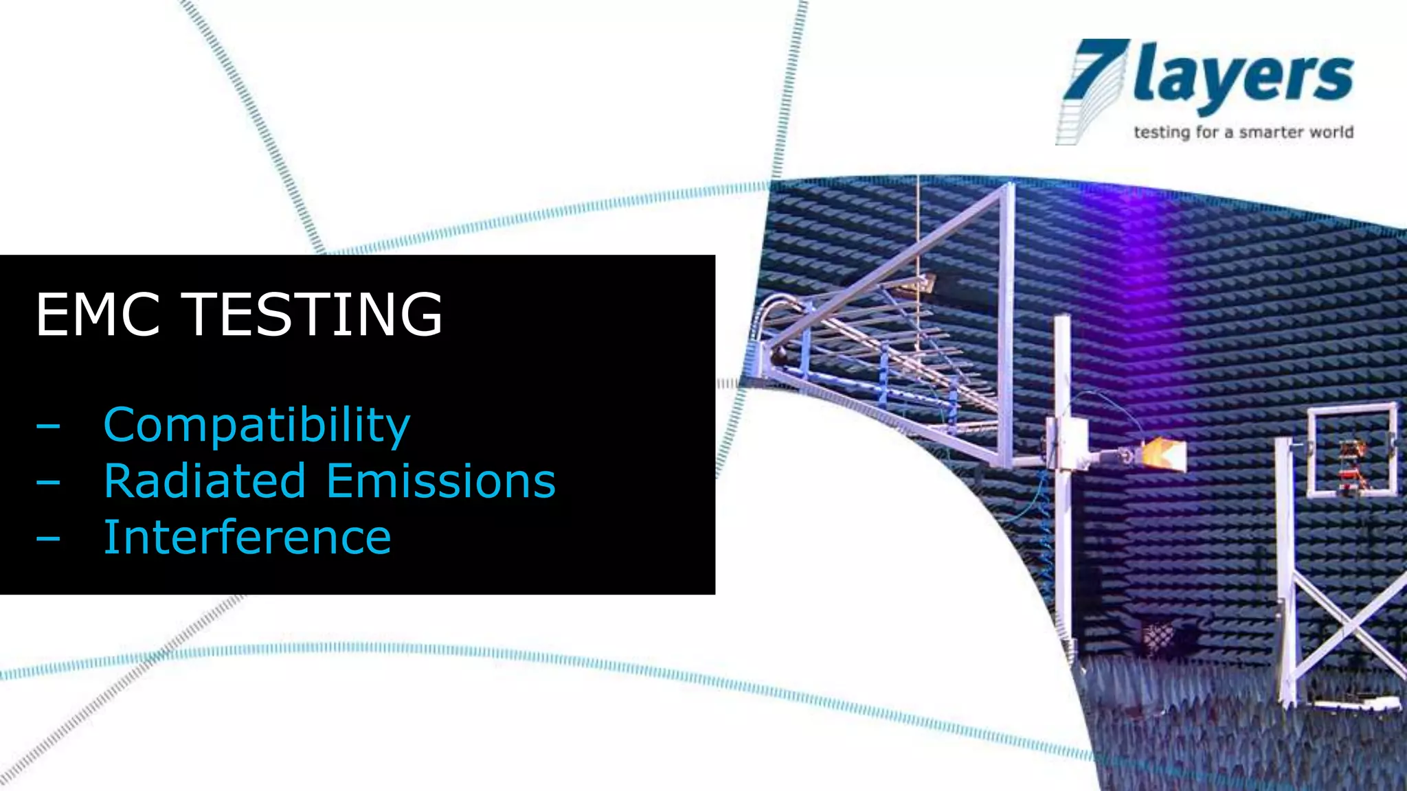 EMC TESTING
– Compatibility
– Radiated Emissions
– Interference