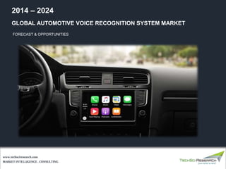 GLOBAL AUTOMOTIVE VOICE RECOGNITION SYSTEM MARKET
FORECAST & OPPORTUNITIES
2014 – 2024
MARKET INTELLIGENCE . CONSULTING
www.techsciresearch.com
 
