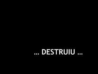 …  DESTRUIU … 