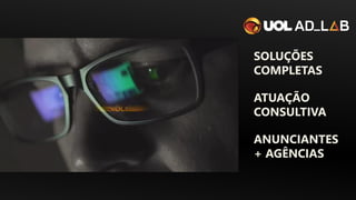 SOLUÇÕES
COMPLETAS
ATUAÇÃO
CONSULTIVA
ANUNCIANTES
+ AGÊNCIAS
 