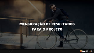MENSURAÇÃO DE RESULTADOS
PARA O PROJETO
 