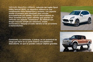03/25/14 10
Vehículo deportivo utilitario: raducido del inglés Sport
Utility Vehicle (SUV), un deportivo utilitario es una...