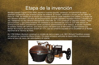 03/25/14 4
Etapa de la invención
Nicolás-Joseph Cugnot (1725-1804), escritor e inventor francés, construyo, un automóvil d...