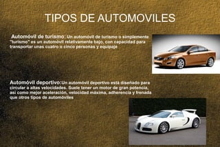 03/25/14 7
TIPOS DE AUTOMOVILES
Automóvil de turismo: Un automóvil de turismo o simplemente
"turismo" es un automóvil rela...
