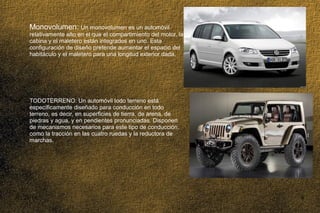 03/25/14 8
Monovolumen: Un monovolumen es un automóvil
relativamente alto en el que el compartimiento del motor, la
cabina...