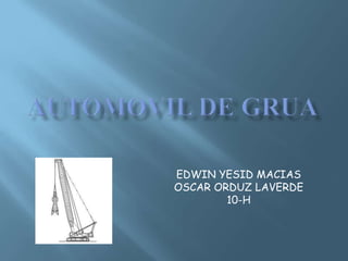 AUTOMOVIL DE GRUA EDWIN YESID MACIAS OSCAR ORDUZ LAVERDE 10-H 