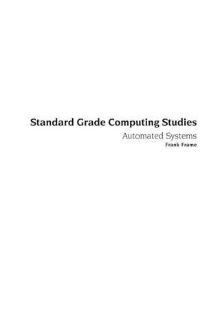 Standard Grade Computing Studies
                 Automated Systems
                          Frank Frame
 