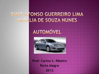 Prof: Carina S. Ribeiro
     Porto Alegre
         2012
 