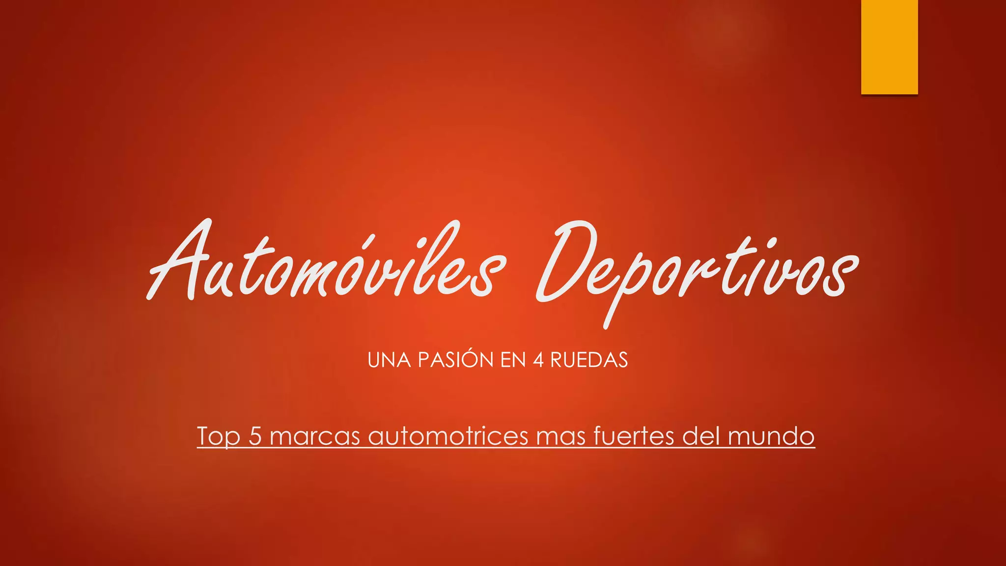 Automóviles Deportivos
UNA PASIÓN EN 4 RUEDAS
Top 5 marcas automotrices mas fuertes del mundo
 