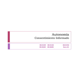 Autonomía
Consentimiento Informado

   08-0109   08-0140   08-0192
   08-0220   08-0680   Secc.01
 