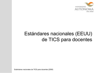 Estándares nacionales (EEUU)
de TICS para docentes
Estándares nacionales de TICS para docentes (2008)
 