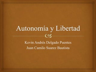 Kevin Andrés Delgado Puentes
Juan Camilo Suarez Bautista
 