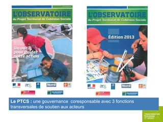 Le PTCS : une gouvernance coresponsable avec 3 fonctions
transversales de soutien aux acteurs

 