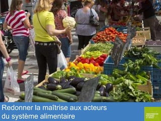 Redonner la maîtrise aux acteurs
du système alimentaire

 