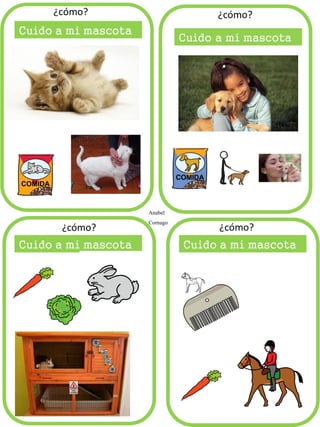 Cuido a mi mascota
Anabel
Cornago
¿cómo?
 