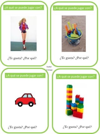 ¿Te gusta? ¿Por qué?
¿A qué se puede jugar con?
Anabel
Cornago
 