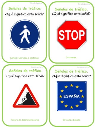 Señales de tráfico.
Mercedes Lancharro
Mercedes Lancharro
Mercedes Lancharro
Mercedes Lancharro
¿Qué significa esta señal?
Camino reservado a peatones.
Señales de tráfico. Señales de tráfico.
Señales de tráfico.
¿Qué significa esta señal?
Peligro de desprendimientos.
¿Qué significa esta señal?
Detenerse.
¿Qué significa esta señal?
Entrada a España.
 