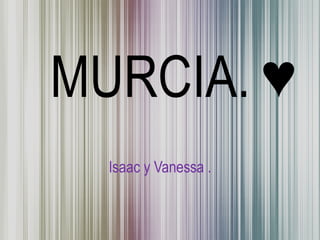 MURCIA. ♥
  Isaac y Vanessa .
 