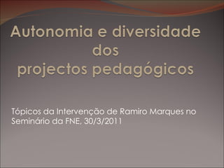 Tópicos da Intervenção de Ramiro Marques no Seminário da FNE, 30/3/2011 