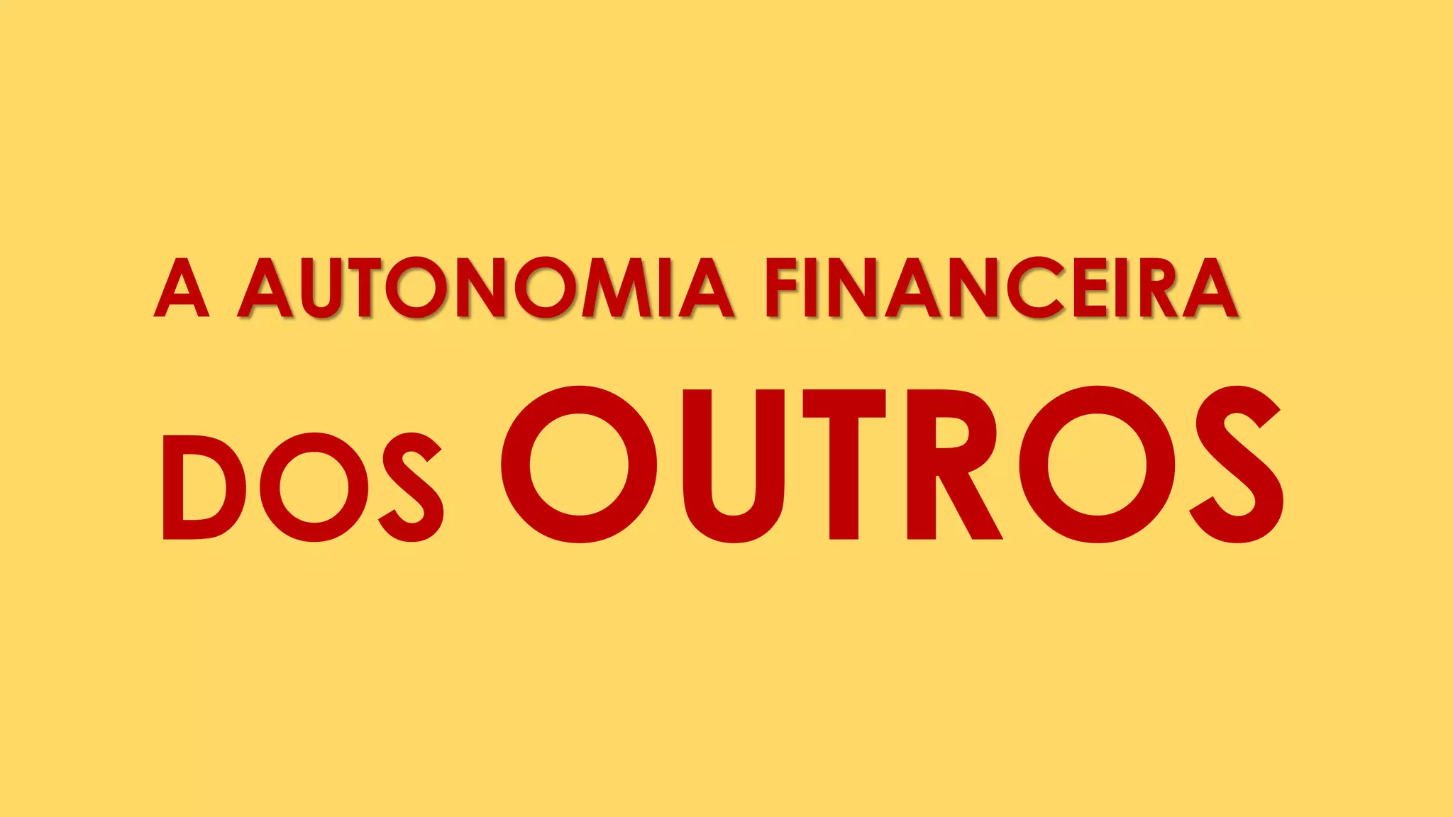DOS OUTROS
A AUTONOMIA FINANCEIRA
 