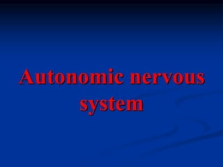 Autonomic nervous
system
 