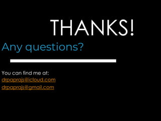 THANKS!
Any questions?
You can find me at:
drpaprajs@icloud.com
drpaprajs@gmail.com
 
