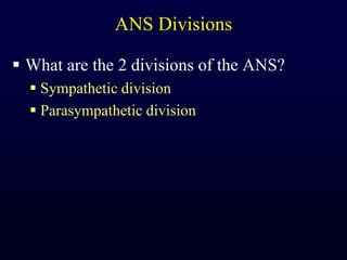 ANS DivisionsWhat are the 2 divisions of the ANS?Sympathetic divisionParasympathetic division