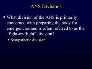 ANS DivisionsWhat division of the ANS is primarily concerned with preparing the body for emergencies and is often referred to as the “fight-or-flight” division?Sympathetic division