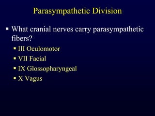 Parasympathetic DivisionWhat cranial nerves carry parasympathetic fibers?III OculomotorVII FacialIX GlossopharyngealX Vagus