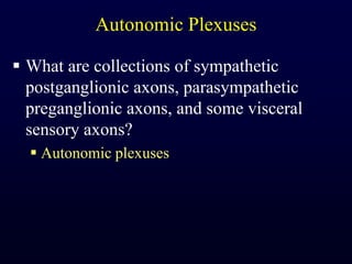 Autonomic PlexusesWhat are collections of sympathetic postganglionic axons, parasympathetic preganglionic axons, and some visceral sensory axons?Autonomic plexuses
