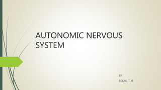 AUTONOMIC NERVOUS
SYSTEM
BY
BEMA. T. R
 