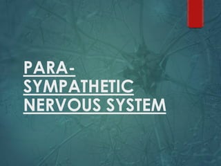 PARA-
SYMPATHETIC
NERVOUS SYSTEM
 