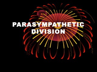 PARASYMPATHETIC
    DIVISION
 