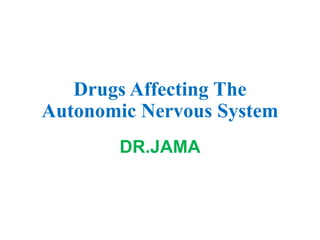 Drugs Affecting The
Autonomic Nervous System
DR.JAMA
 
