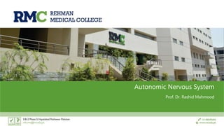 Autonomic Nervous System
Prof. Dr. Rashid Mahmood
 