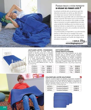 LES PLAIDS LESTÉS - STANDARDS
Enveloppez-vous dans ces plaids lestés pour
ressentir le bien-être procuré par la stimulation
proprioceptive. Ces plaids apportent une sensation
enveloppante uniforme très agréable car le poids
est réparti sur toute leur surface. Utilisez-les lors
de la phase d’endormissement, posés sur le
lit ou recroquevillez-vous dedans. Revêtement
tissu bleu foncé. Lavable en machine à 40°. Dim.
140 x 110 cm. 4 poids différents au choix : 3 kg, 3,6
kg, 4,5 kg et 6 kg.
HT2259.B.1 3 kg 239,00 €
HT2259.B.2 3,6 kg 24900 €
HT2259.B.3 4,5 kg 259,00 €
HT2259.B.4 6 kg 269,00 €
LES PLAIDS LESTÉS
USAGE INSTITUTIONNEL
Ces plaids ont les mêmes utilisations que les plaids
standards avec un revêtement et des composants
ignifugés, spécifiques pour une utilisation en institution.
Ces plaids apportent une sensation enveloppante
uniforme très agréable car le poids est réparti sur
toute leur surface. Revêtement et composants ignifugés
bleus foncés. Lavable en surface. Dim. 140 x 110 cm.
4 poids différents au choix : 3 kg, 3,6 kg, 4,5 kg et 6 kg.
HT2263.B.1 3 kg 259,00 €
HT2263.B.2 3,6 kg 26900 €
HT2263.B.3 4,5 kg 275,00 €
HT2263.B.4 6 kg 290,00 €
La pression profonde aide une personne ayant des
désordres sensoriels à se calmer par elle-même et
à se relaxer pour pouvoir traiter les stimulations
sensorielles.Ainsi, quand elle revêt une veste lestée, son
cerveau reçoit les informations que lui transmettent
ses muscles et ses articulations sans qu’elle en ait elle-
même conscience. Le poids supplémentaire de cette
veste semble être bénéfique pour les enfants qui sont
facilement distraits ou hyperactifs et qui manquent de
concentration sans qu’il y ait eu toutefois de recherche
scientifique le prouvant.
Les produits lestés correspondent à une administration
passive au même titre qu’un massage. Il faut savoir
que plus les muscles sont gros (par exemple, muscles
des cuisses comparés aux muscles des doigts), plus la
stimulation est grande.
Pourquoi stimuler le système proprioceptif
en utilisant des produits lestés ?
+ SUR LE
www.bloghoptoys.fr
HOP540.S Couverture Southpaw S 160,00 €
HOP540.M Couverture Southpaw M 170,00 €
HOP540.L Couverture Southpaw L 190,00 €
COUVERTURE LESTÉE SOUTHPAW
Cette fine couverture apporte une stimulation proprioceptive équitablement
répartie sur tout le corps. Elle peut également être pliée en 2 pour exercer une
pression profonde sur une zone. Lors de son utilisation, la supervision d’un
adulte est nécessaire. Existe en S (100 x 76 cm, 1,35 kg), M (127 x 101 cm,
1,8 kg), L (147 x 76 cm, 2,25 kg). Dès 3 ans.
370
 
