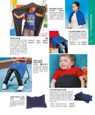 PT273 2,3 kg - 51 x 71 cm 77,90 €
PT307 3,2 kg - 104 x 142 cm 122,90 €
COUVERTURE LESTÉE
Lorsqu’on les pose sur soi, ces couvertures
lestées apportent une sensation de calme en
stimulant le sens proprioceptif. Elles s’intègrent
ainsi dans les thérapies d’intégration sensorielle.
Les milliers de petites billes sont réparties de
manière homogène sur toute la surface pour
plus de confort. Coloris selon stock. 2 tailles et
poids au choix.
TAPIS LESTÉ
SOUTHPAW
Pratique, ce tapis lesté peut
être transporté facilement
et adapté à de nombreuses
situations ! Vendu à l'unité.
Dim. 63,5 x 33 cm. 1,35 kg.
Dès 3 ans.
HOP544 69,90 €
Il se pose sur les genoux pour apporter
une stimulation proprioceptive
calmante et structurante. Revêtement
tissu bleu foncé. Lavable en machine
à 40°. Dim. 64 x 50 cm. 2 poids au
choix : 1 kg et 2 kg.
HT2267.B.1 1 kg 62,90 €
HT2267.B.2 2 kg 79,90 €
COUVRE-JAMBE LESTÉ
STRETCH-EZE
Le stretch-eye procure une pression
sur le corps pendant que l’enfant
est en mouvement. Il offre une
meilleure conscience corporelle,
aide à développer la coordination
et l’équilibre. Particulièrement
recommandé pour les personnes
ayant des désordres du processus
sensoriel. En nylon. Existe en S
(jusqu’à 157 cm) et M (jusqu’à
165 cm). Dès 3 ans.
HOP323.S Taille S 49,90 €
HOP323.M Taille M 53,90 €
ÉCHARPE LESTÉE
Elle se porte sur les épaules ou
sur les genoux pour apporter
une stimulation proprioceptive
calmante et structurante.
Lavable en machine à 30°.
Dim. 98 x 21 cm. Poids 800 gr.
HT2269.B 59,90 €
TAPIS LESTÉ 1,3 KG
Lorsqu’on les pose sur soi,
ils apportent une sensation
de calme en stimulant le sens
proprioceptif. Dim. 38 x 31 cm.
Dès 3 ans.
DV640 42,90 €
Versl’autonomie
371
 