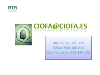 Vitoria 945-216 713
Bilbao 944-108 215
San Sebastin 943-320 135
 