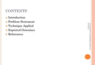 CONTENTS
 Introduction
 Problem Statement
 Technique Applied
 Expected Outcomes
 References
AUTONOMOUSBOREWELLRESCUE
SYSTEM
 