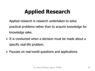 Applied Research
Applied research is research undertaken to solve
practical problems rather than to acquire knowledge for
...