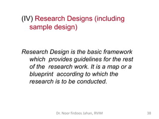 (IV) Research Designs (including
sample design)
Research Design is the basic framework
which provides guidelines for the r...