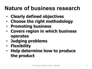 Nature of business research
• Clearly defined objectives
• Choose the right methodology
• Promoting business
• Covers regi...