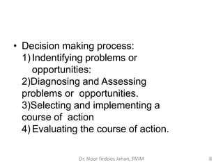 • Decision making process:
1)Indentifying problems or
opportunities:
2)Diagnosing and Assessing
problems or opportunities....