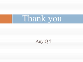 Any Q ?
Thank you
 