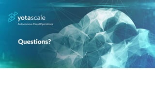 Autonomous Cloud Operations
Questions?
 