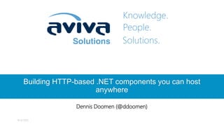 Knowledge.
People.
Solutions.
Building HTTP-based .NET components you can host
anywhere
Dennis Doomen (@ddoomen)
19-6-2015
 
