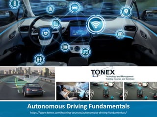 Autonomous Driving Fundamentals
https://www.tonex.com/training-courses/autonomous-driving-fundamentals/
 